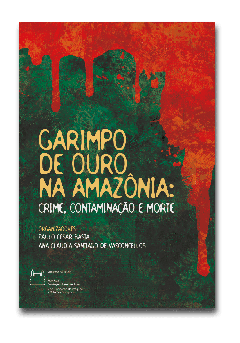 Capa do livro Garimpo de ouro na amazônia: crime, contaminação e morte, de Paulo Cesar Basta e Ana Claudia Santiago de Vasconcellos